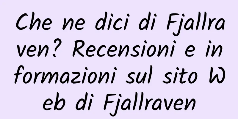 Che ne dici di Fjallraven? Recensioni e informazioni sul sito Web di Fjallraven