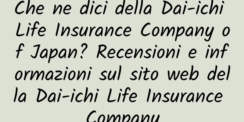 Che ne dici della Dai-ichi Life Insurance Company of Japan? Recensioni e informazioni sul sito web della Dai-ichi Life Insurance Company