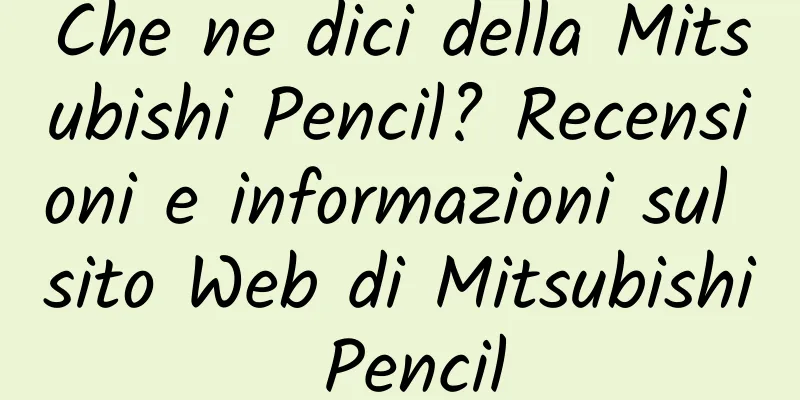 Che ne dici della Mitsubishi Pencil? Recensioni e informazioni sul sito Web di Mitsubishi Pencil