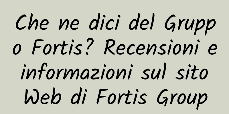 Che ne dici del Gruppo Fortis? Recensioni e informazioni sul sito Web di Fortis Group