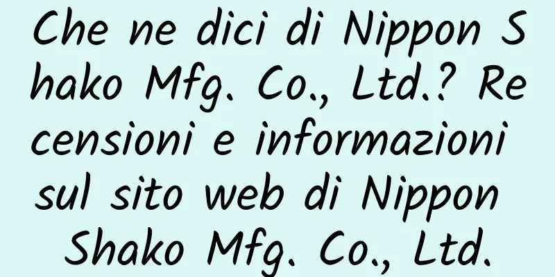 Che ne dici di Nippon Shako Mfg. Co., Ltd.? Recensioni e informazioni sul sito web di Nippon Shako Mfg. Co., Ltd.