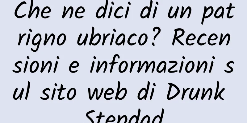 Che ne dici di un patrigno ubriaco? Recensioni e informazioni sul sito web di Drunk Stepdad