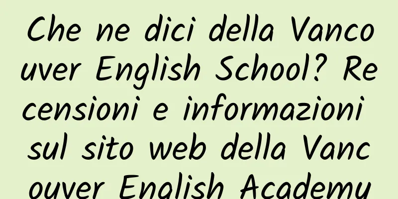 Che ne dici della Vancouver English School? Recensioni e informazioni sul sito web della Vancouver English Academy