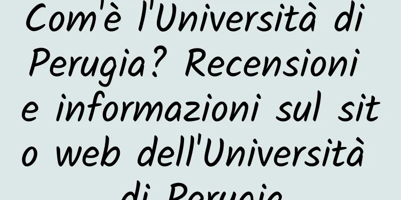 Com'è l'Università di Perugia? Recensioni e informazioni sul sito web dell'Università di Perugia