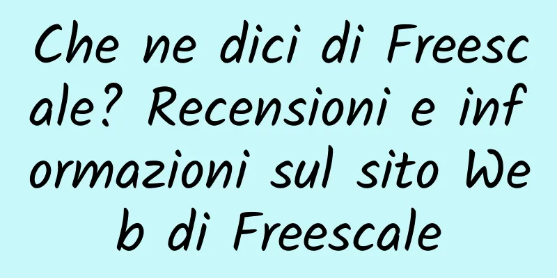 Che ne dici di Freescale? Recensioni e informazioni sul sito Web di Freescale