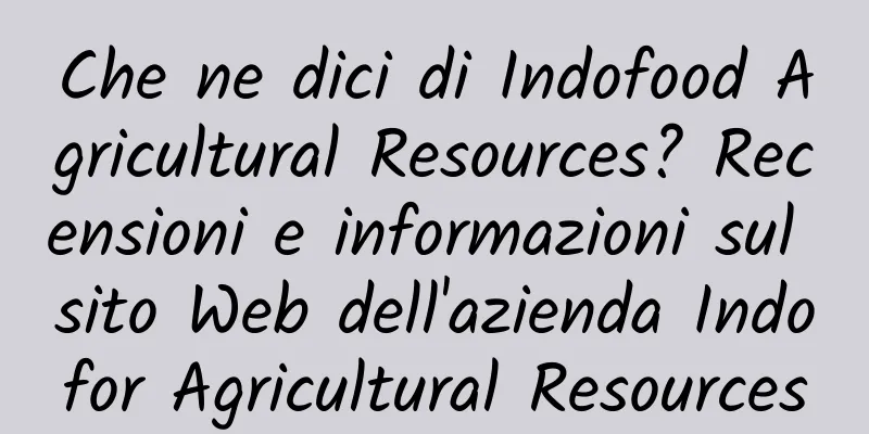 Che ne dici di Indofood Agricultural Resources? Recensioni e informazioni sul sito Web dell'azienda Indofor Agricultural Resources