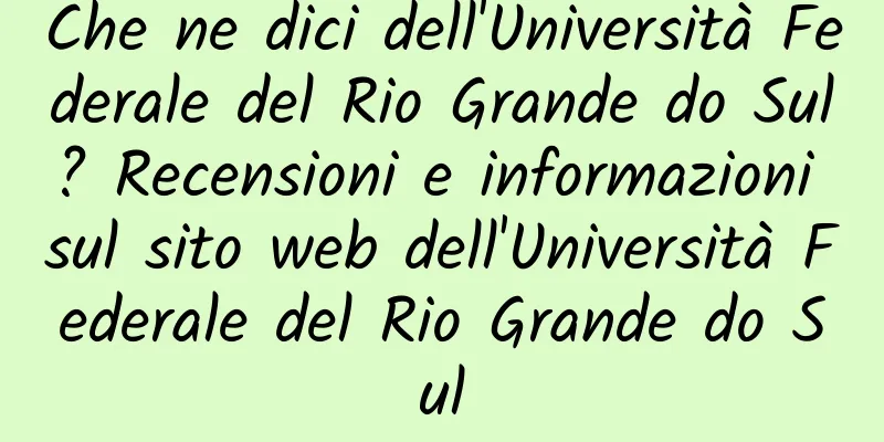 Che ne dici dell'Università Federale del Rio Grande do Sul? Recensioni e informazioni sul sito web dell'Università Federale del Rio Grande do Sul