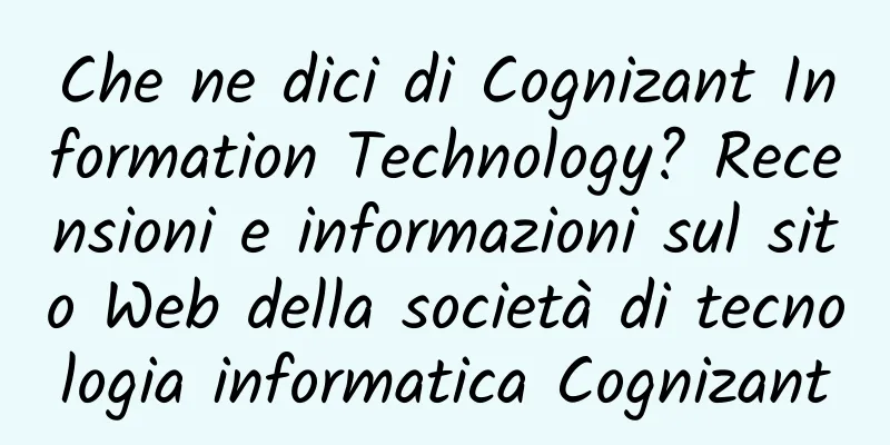 Che ne dici di Cognizant Information Technology? Recensioni e informazioni sul sito Web della società di tecnologia informatica Cognizant