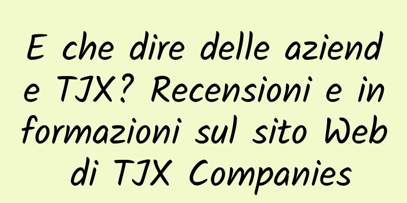 E che dire delle aziende TJX? Recensioni e informazioni sul sito Web di TJX Companies