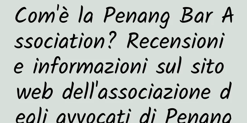 Com'è la Penang Bar Association? Recensioni e informazioni sul sito web dell'associazione degli avvocati di Penang