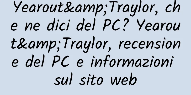 Yearout&Traylor, che ne dici del PC? Yearout&Traylor, recensione del PC e informazioni sul sito web