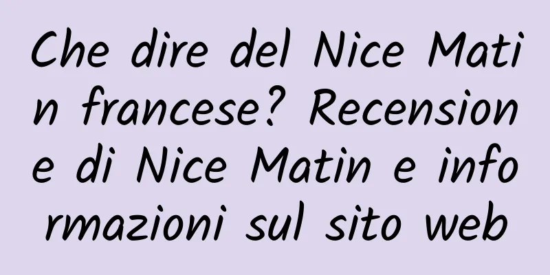 Che dire del Nice Matin francese? Recensione di Nice Matin e informazioni sul sito web