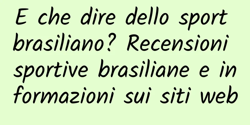 E che dire dello sport brasiliano? Recensioni sportive brasiliane e informazioni sui siti web