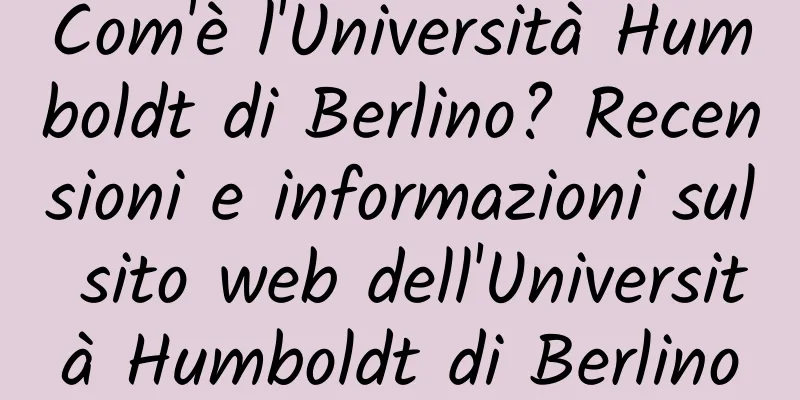 Com'è l'Università Humboldt di Berlino? Recensioni e informazioni sul sito web dell'Università Humboldt di Berlino