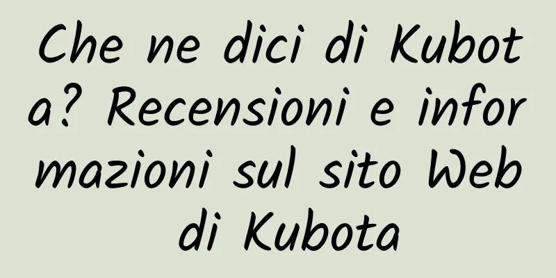 Che ne dici di Kubota? Recensioni e informazioni sul sito Web di Kubota