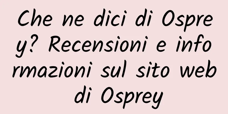 Che ne dici di Osprey? Recensioni e informazioni sul sito web di Osprey