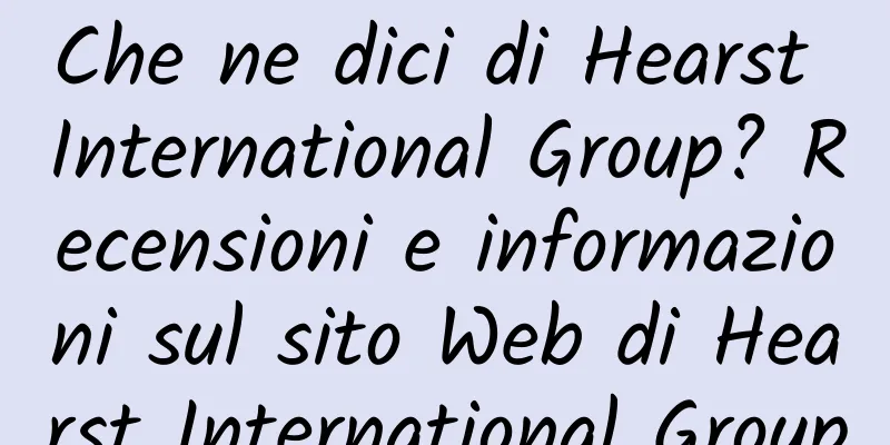 Che ne dici di Hearst International Group? Recensioni e informazioni sul sito Web di Hearst International Group