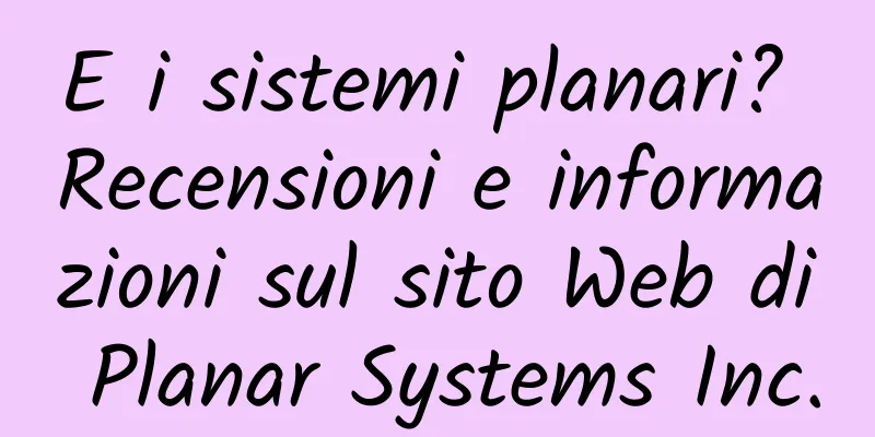E i sistemi planari? Recensioni e informazioni sul sito Web di Planar Systems Inc.