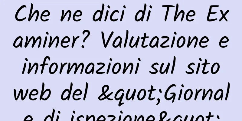 Che ne dici di The Examiner? Valutazione e informazioni sul sito web del "Giornale di ispezione"
