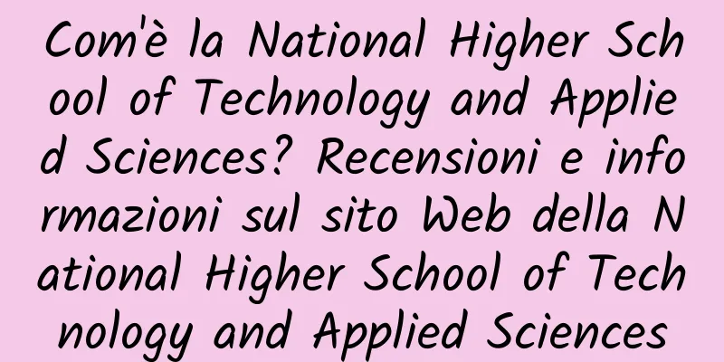 Com'è la National Higher School of Technology and Applied Sciences? Recensioni e informazioni sul sito Web della National Higher School of Technology and Applied Sciences