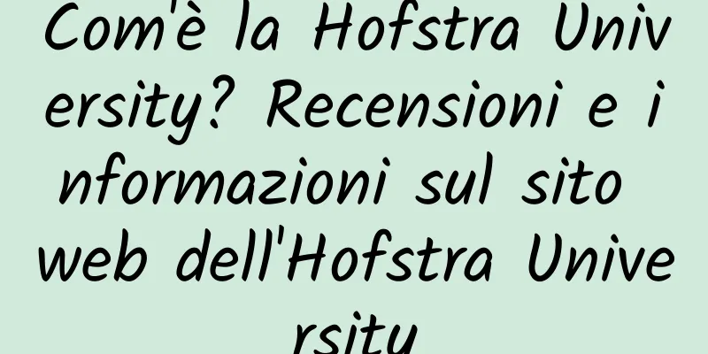 Com'è la Hofstra University? Recensioni e informazioni sul sito web dell'Hofstra University