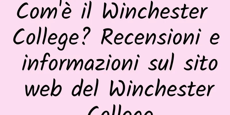 Com'è il Winchester College? Recensioni e informazioni sul sito web del Winchester College