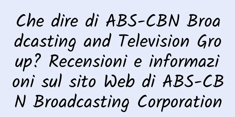 Che dire di ABS-CBN Broadcasting and Television Group? Recensioni e informazioni sul sito Web di ABS-CBN Broadcasting Corporation
