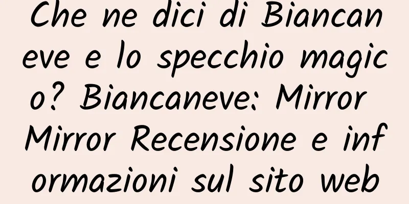 Che ne dici di Biancaneve e lo specchio magico? Biancaneve: Mirror Mirror Recensione e informazioni sul sito web