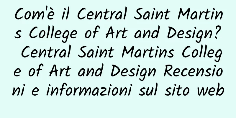 Com'è il Central Saint Martins College of Art and Design? Central Saint Martins College of Art and Design Recensioni e informazioni sul sito web