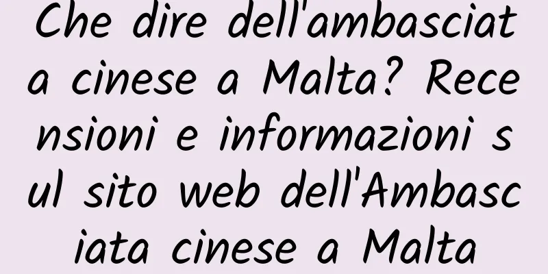 Che dire dell'ambasciata cinese a Malta? Recensioni e informazioni sul sito web dell'Ambasciata cinese a Malta