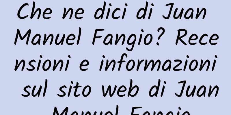 Che ne dici di Juan Manuel Fangio? Recensioni e informazioni sul sito web di Juan Manuel Fangio