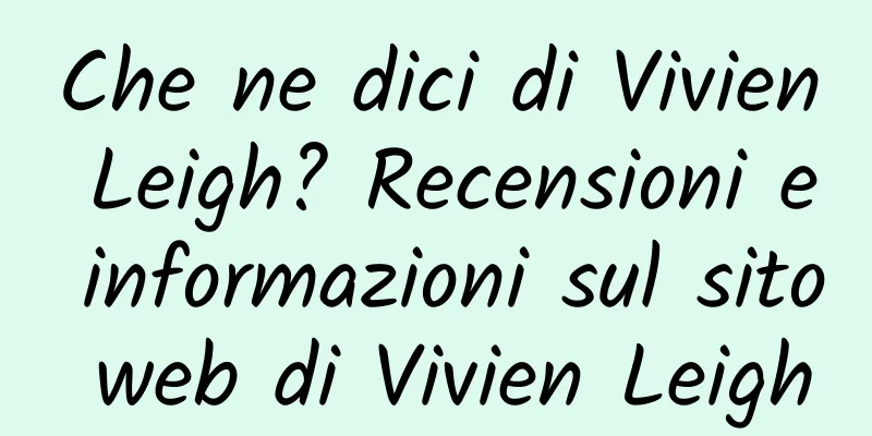 Che ne dici di Vivien Leigh? Recensioni e informazioni sul sito web di Vivien Leigh