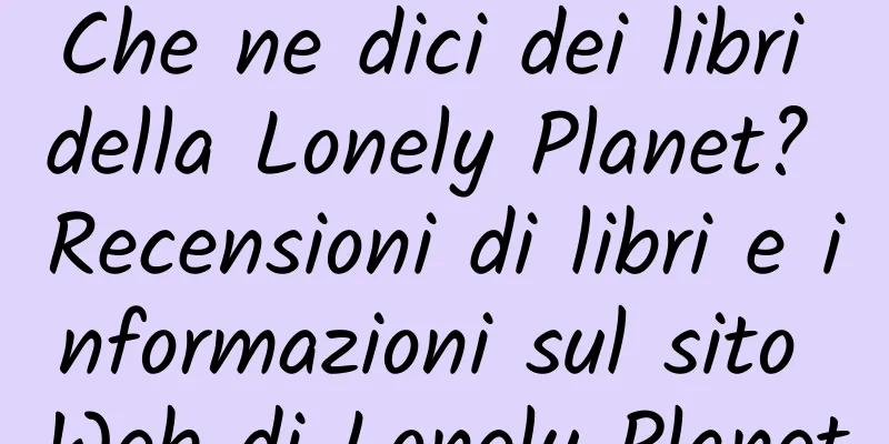 Che ne dici dei libri della Lonely Planet? Recensioni di libri e informazioni sul sito Web di Lonely Planet