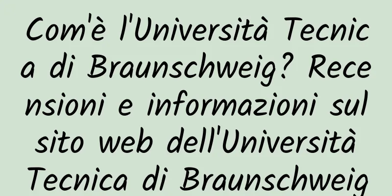 Com'è l'Università Tecnica di Braunschweig? Recensioni e informazioni sul sito web dell'Università Tecnica di Braunschweig