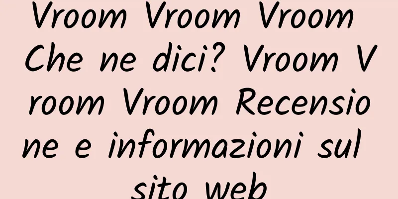 Vroom Vroom Vroom Che ne dici? Vroom Vroom Vroom Recensione e informazioni sul sito web