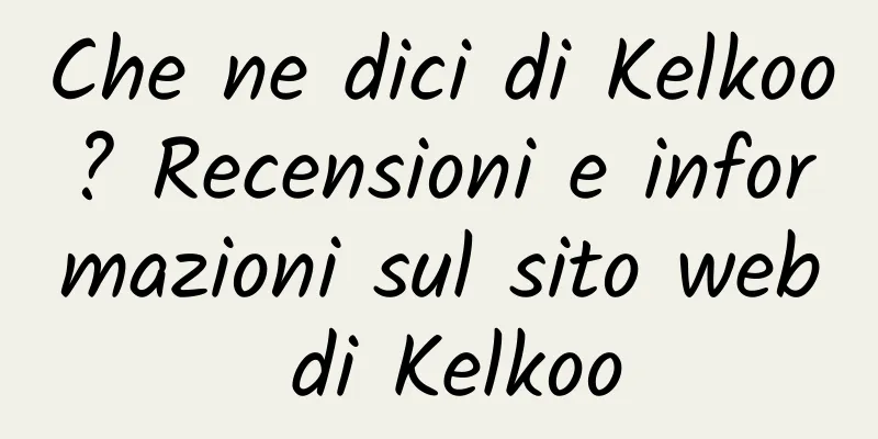 Che ne dici di Kelkoo? Recensioni e informazioni sul sito web di Kelkoo