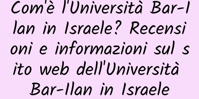 Com'è l'Università Bar-Ilan in Israele? Recensioni e informazioni sul sito web dell'Università Bar-Ilan in Israele