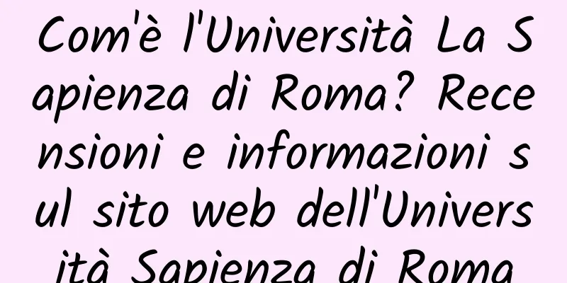 Com'è l'Università La Sapienza di Roma? Recensioni e informazioni sul sito web dell'Università Sapienza di Roma