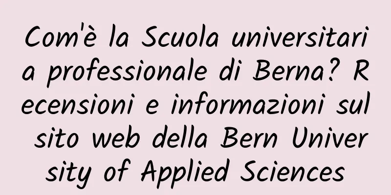 Com'è la Scuola universitaria professionale di Berna? Recensioni e informazioni sul sito web della Bern University of Applied Sciences