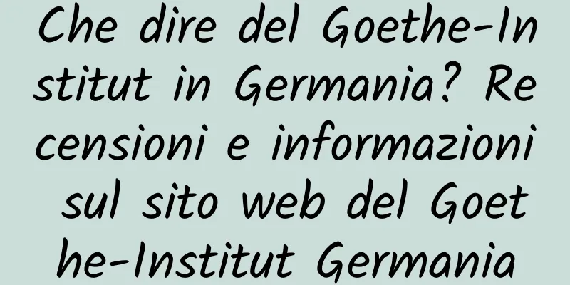 Che dire del Goethe-Institut in Germania? Recensioni e informazioni sul sito web del Goethe-Institut Germania
