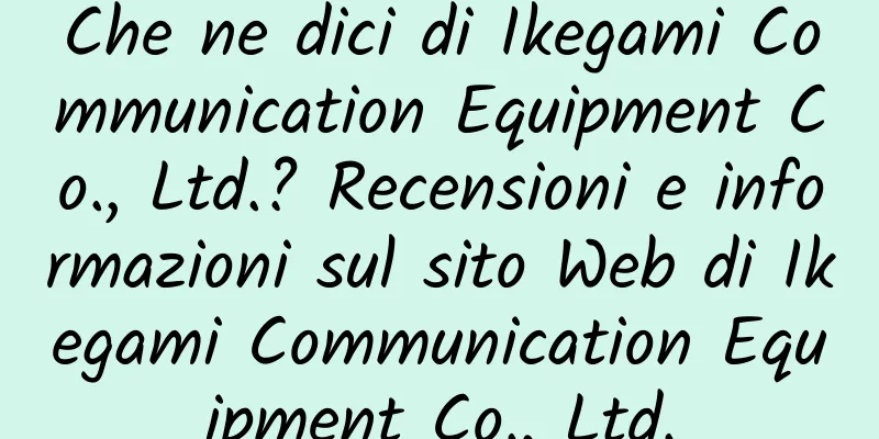 Che ne dici di Ikegami Communication Equipment Co., Ltd.? Recensioni e informazioni sul sito Web di Ikegami Communication Equipment Co., Ltd.