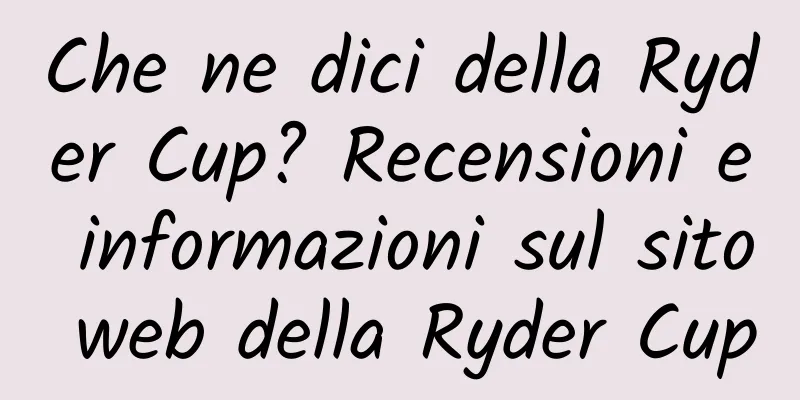 Che ne dici della Ryder Cup? Recensioni e informazioni sul sito web della Ryder Cup