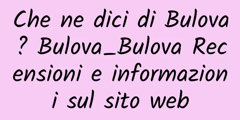 Che ne dici di Bulova? Bulova_Bulova Recensioni e informazioni sul sito web