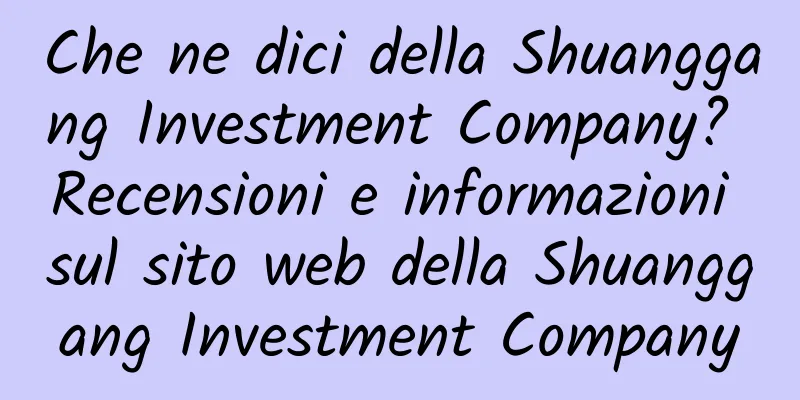Che ne dici della Shuanggang Investment Company? Recensioni e informazioni sul sito web della Shuanggang Investment Company