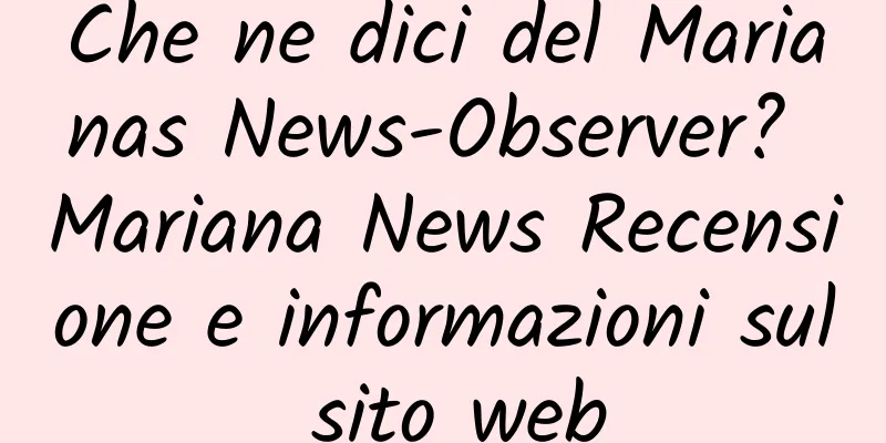 Che ne dici del Marianas News-Observer? Mariana News Recensione e informazioni sul sito web