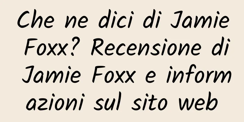 Che ne dici di Jamie Foxx? Recensione di Jamie Foxx e informazioni sul sito web