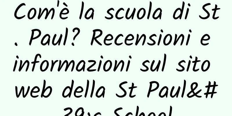 Com'è la scuola di St. Paul? Recensioni e informazioni sul sito web della St Paul's School