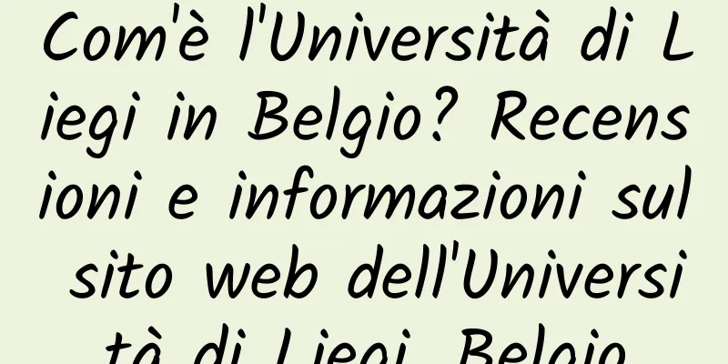 Com'è l'Università di Liegi in Belgio? Recensioni e informazioni sul sito web dell'Università di Liegi, Belgio