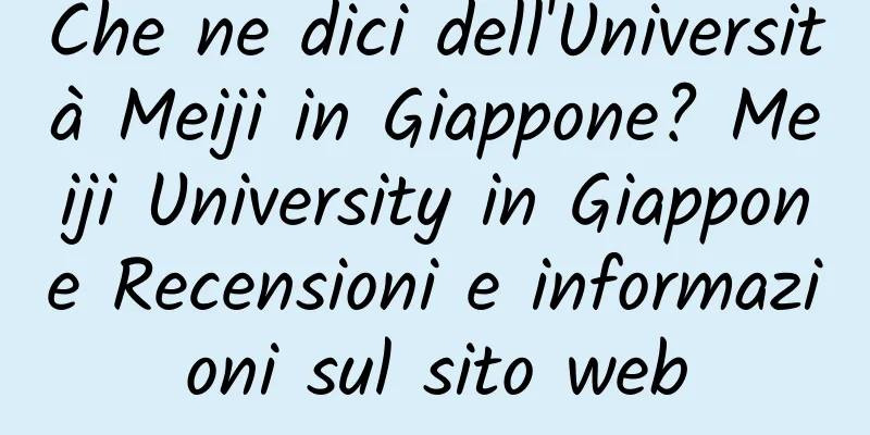 Che ne dici dell'Università Meiji in Giappone? Meiji University in Giappone Recensioni e informazioni sul sito web