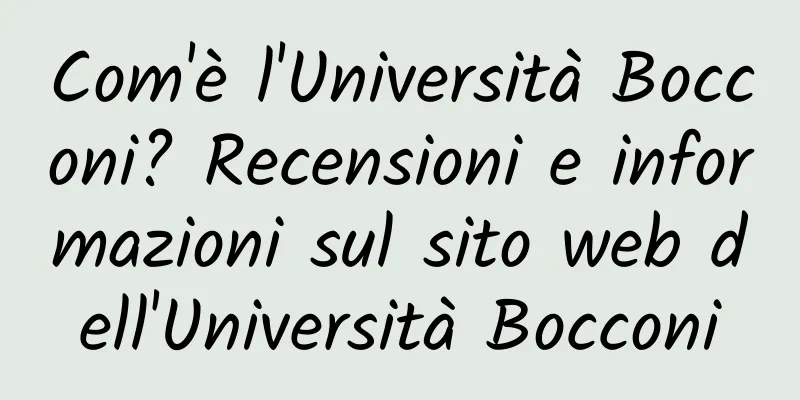 Com'è l'Università Bocconi? Recensioni e informazioni sul sito web dell'Università Bocconi